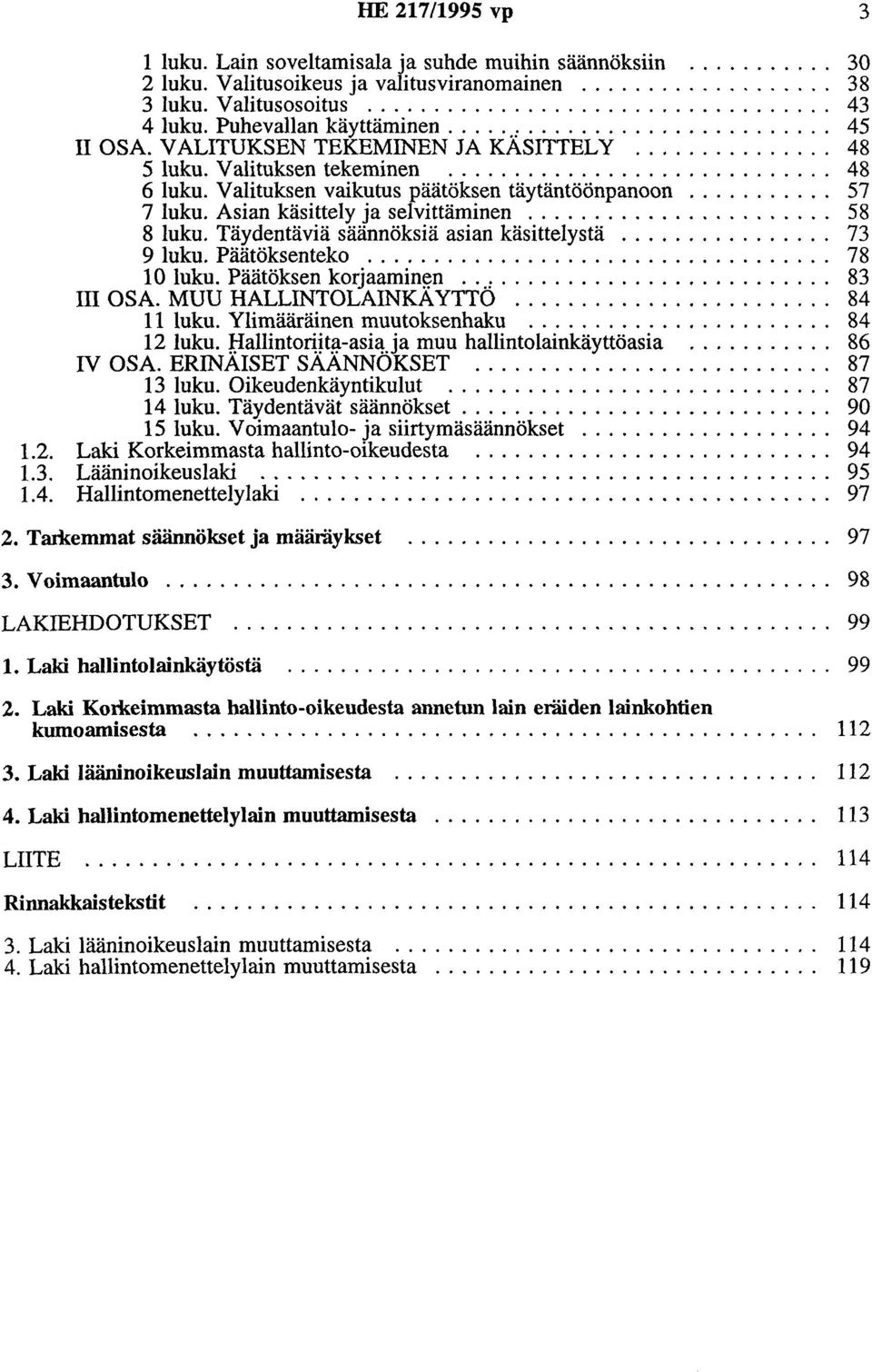 Valituksen vaikutus päätöksen täytäntöönpanoon........... 57 7 luku. Asian käsittely ja selvittäminen....................... 58 8 luku. Täydentäviä säännöksiä asian käsittelystä................ 73 9 luku.