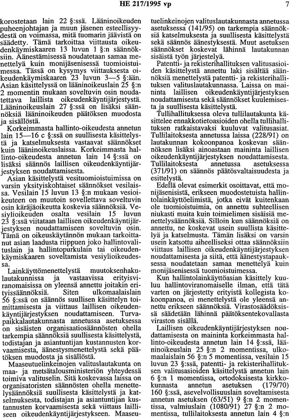 Asian käsittelyssä on lääninoikeuslain 25 :n 2 momentin mukaan soveltuvin osin noudatettava laillista oikeudenkäyntijärjestystä.