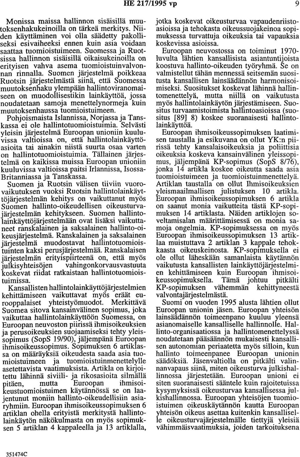 Suomessa ja Ruotsissa hallinnon sisäisillä oikaisukeinoilla on erityisen vahva asema tuomioistuinvalvonnan rinnalla.