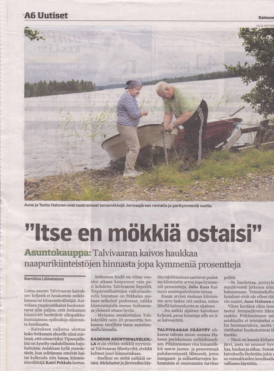 mökkikansaa tai kiinteistövälittäjiä. Kåivoksen yrnpäristöhaitat huolestut- tavat niin paljon, että Sotkamon kiinteistöt herdttävät ulkopaikkakuntalaisissa epiiluuloja sijainnista huolimatta.