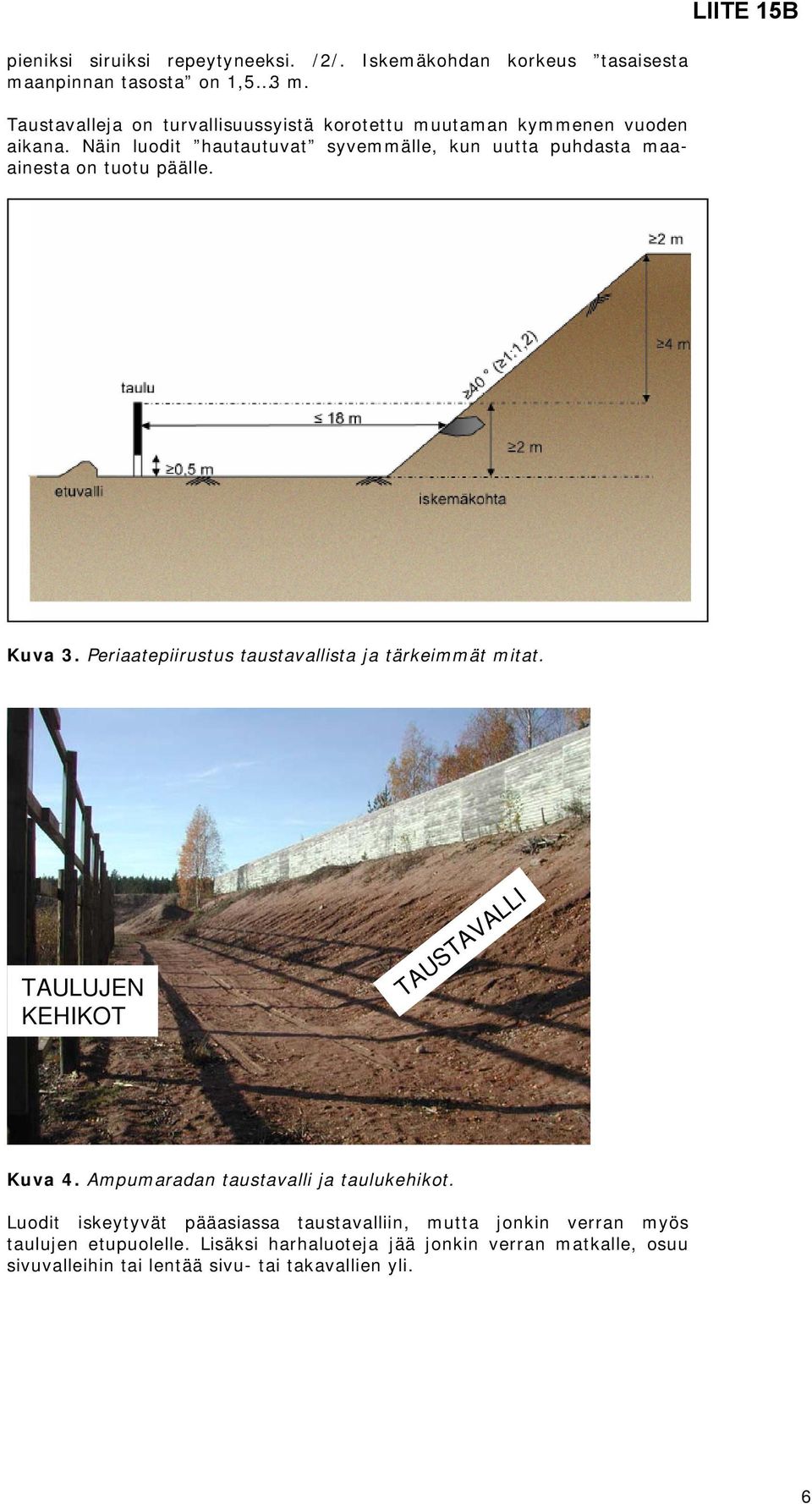 Näin luodit hautautuvat syvemmälle, kun uutta puhdasta maaainesta on tuotu päälle. LIITE 15B Kuva 3.