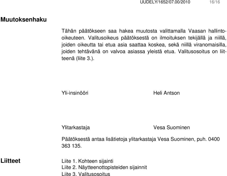 tehtävänä on valvoa asiassa yleistä etua. Valitusosoitus on liitteenä (liite 3.).
