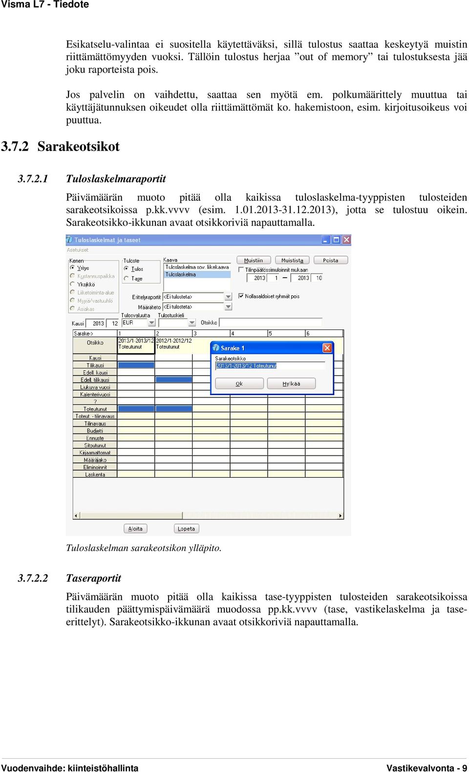 polkumäärittely muuttua tai käyttäjätunnuksen oikeudet olla riittämättömät ko. hakemistoon, esim. kirjoitusoikeus voi puuttua. 3.7.2.