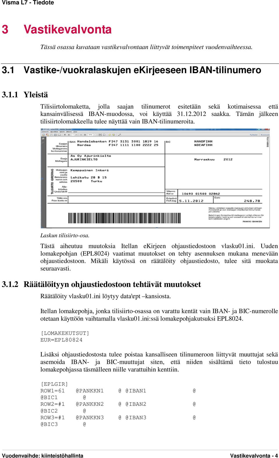 2012 saakka. Tämän jälkeen tilisiirtolomakkeella tulee näyttää vain IBAN-tilinumeroita. Laskun tilisiirto-osa. Tästä aiheutuu muutoksia Itellan ekirjeen ohjaustiedostoon vlasku01.ini.