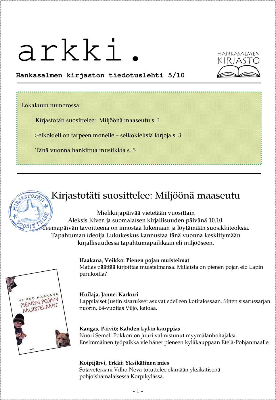 10. Teemapäivän tavoitteena on innostaa lukemaan ja löytämään suosikkiteoksia. Tapahtuman ideoija Lukukeskus kannustaa tänä vuonna keskittymään kirjallisuudessa tapahtumapaikkaan eli miljööseen.