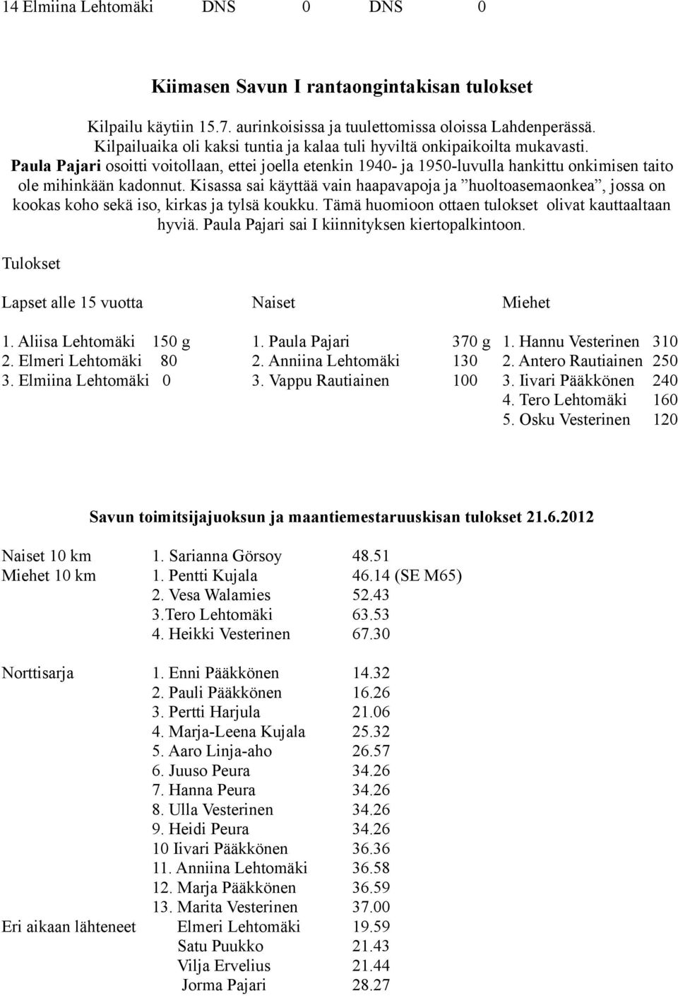 Paula Pajari osoitti voitollaan, ettei joella etenkin 1940- ja 1950-luvulla hankittu onkimisen taito ole mihinkään kadonnut.