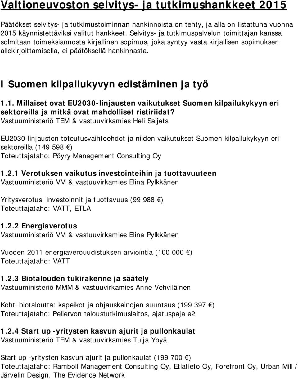I Suomen kilpailukyvyn edistäminen ja työ 1.1. Millaiset ovat EU2030-linjausten vaikutukset Suomen kilpailukykyyn eri sektoreilla ja mitkä ovat mahdolliset ristiriidat?