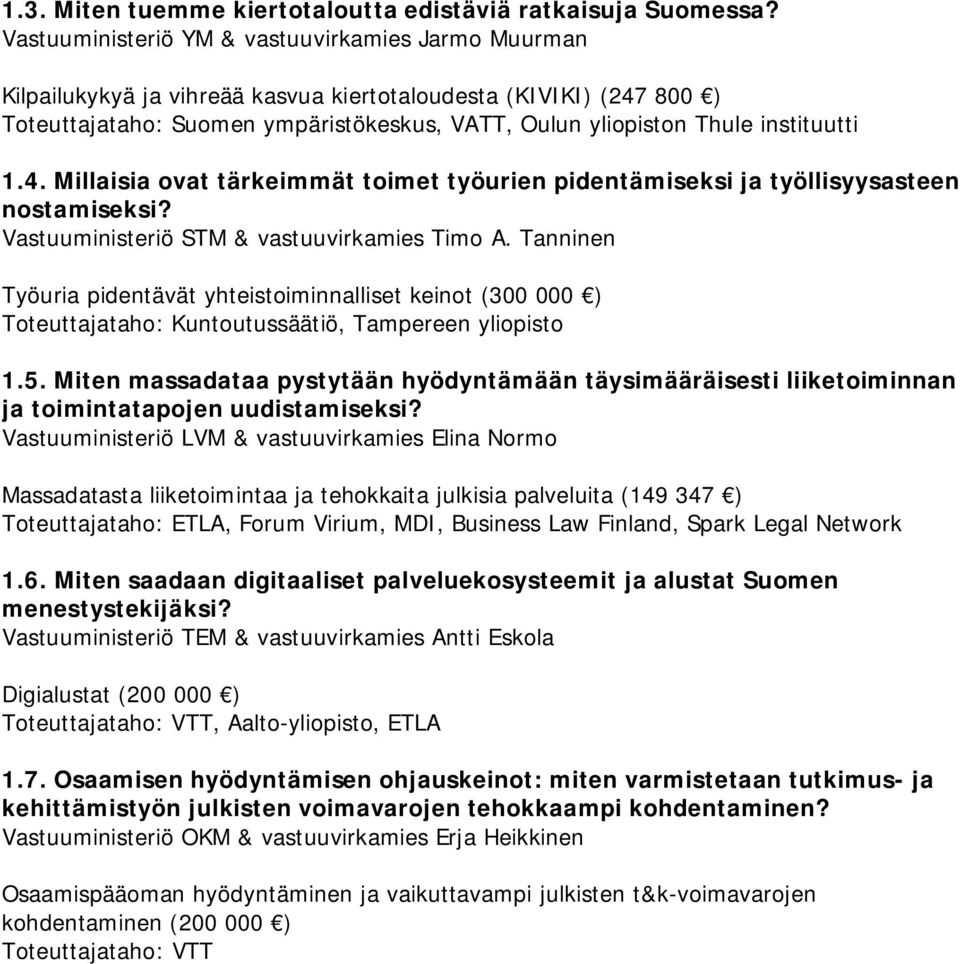 instituutti 1.4. Millaisia ovat tärkeimmät toimet työurien pidentämiseksi ja työllisyysasteen nostamiseksi? Vastuuministeriö STM & vastuuvirkamies Timo A.