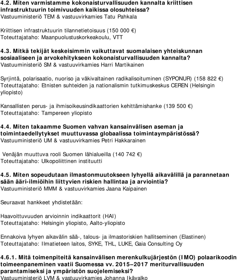 Mitkä tekijät keskeisimmin vaikuttavat suomalaisen yhteiskunnan sosiaaliseen ja arvokehitykseen kokonaisturvallisuuden kannalta?