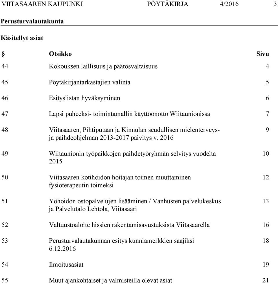 2016 49 Wiitaunionin työpaikkojen päihdetyöryhmän selvitys vuodelta 2015 50 Viitasaaren kotihoidon hoitajan toimen muuttaminen fysioterapeutin toimeksi 51 Yöhoidon ostopalvelujen lisääminen /