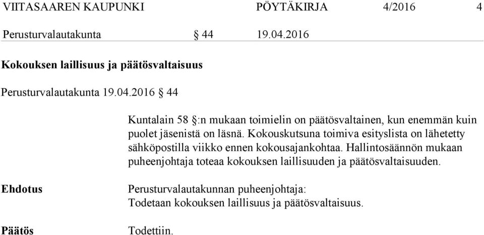 2016 44 Kuntalain 58 :n mukaan toimielin on päätösvaltainen, kun enemmän kuin puolet jäsenistä on läsnä.