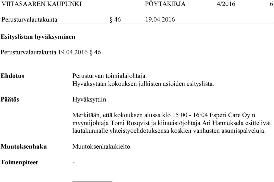 Merkitään, että kokouksen alussa klo 15:00-16:04 Esperi Care Oy:n myyntijohtaja Tomi Rosqvist ja kiinteistöjohtaja Ari