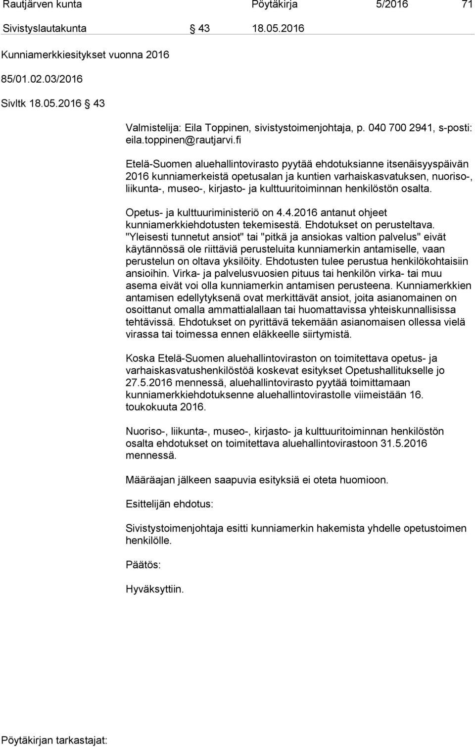 fi Etelä-Suomen aluehallintovirasto pyytää ehdotuksianne itsenäisyyspäivän 2016 kunniamerkeistä opetusalan ja kuntien varhaiskasvatuksen, nuoriso-, liikunta-, museo-, kirjasto- ja kulttuuritoiminnan