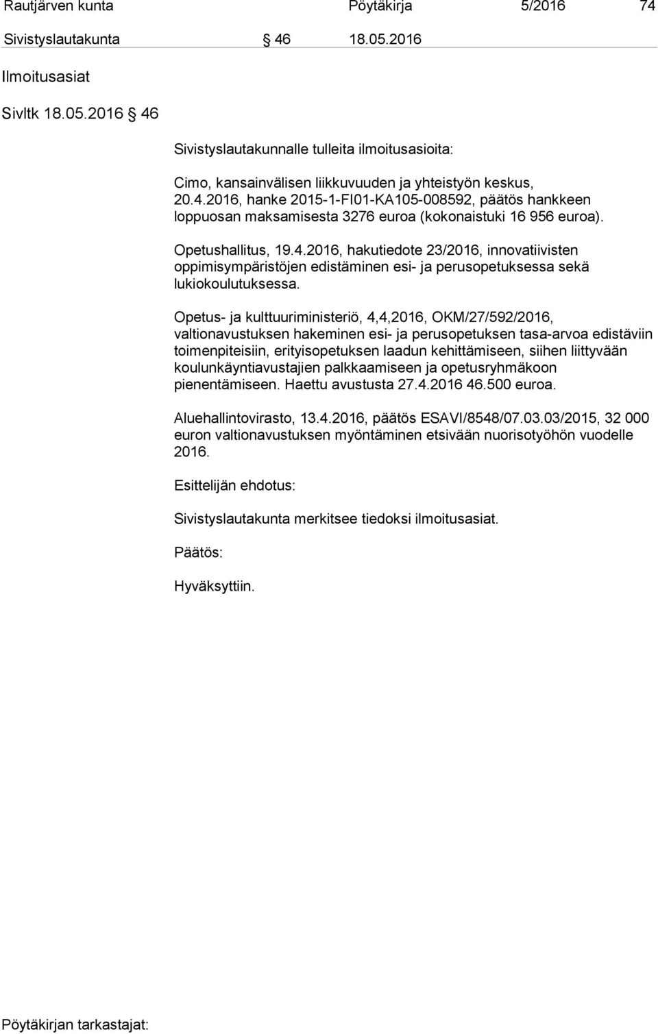 Opetus- ja kulttuuriministeriö, 4,4,2016, OKM/27/592/2016, valtionavustuksen hakeminen esi- ja perusopetuksen tasa-arvoa edistäviin toimenpiteisiin, erityisopetuksen laadun kehittämiseen, siihen