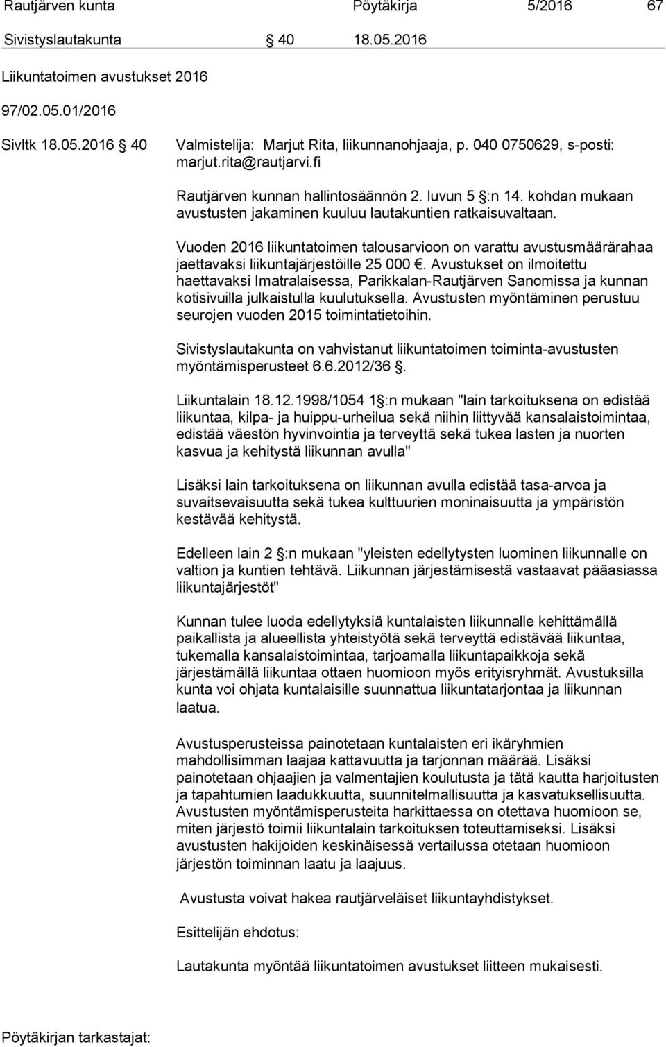 Vuoden 2016 liikuntatoimen talousarvioon on varattu avustusmäärärahaa jaettavaksi liikuntajärjestöille 25 000.