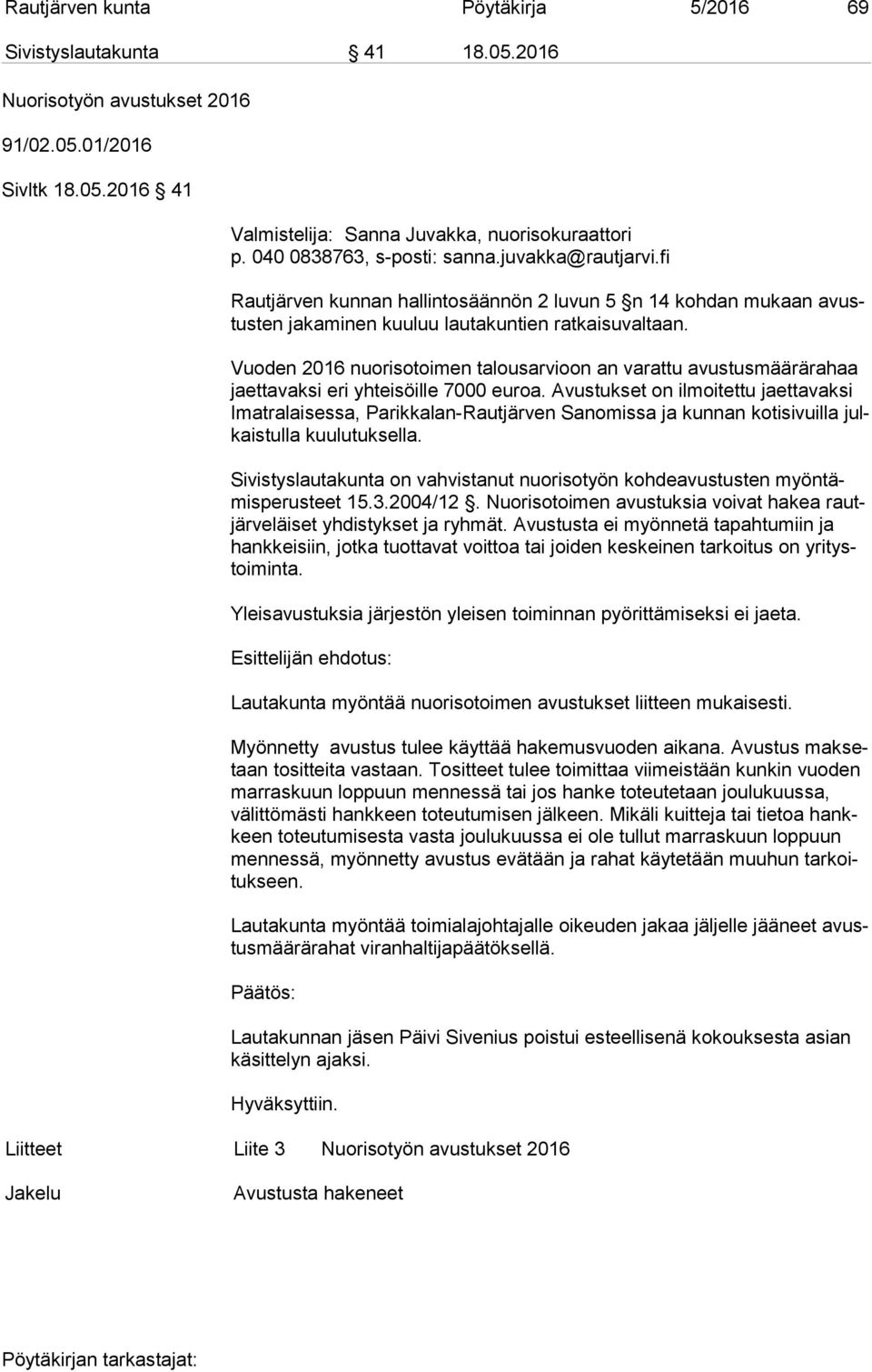 Vuoden 2016 nuorisotoimen talousarvioon an varattu avustusmäärärahaa jaet ta vak si eri yhteisöille 7000 euroa.