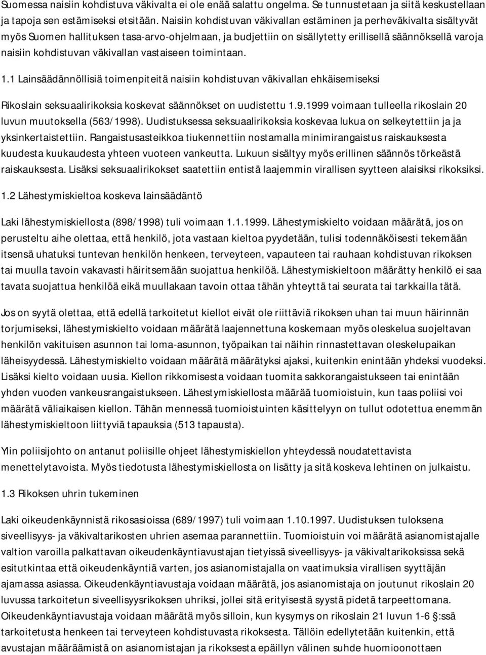 väkivallan vastaiseen toimintaan. 1.1 Lainsäädännöllisiä toimenpiteitä naisiin kohdistuvan väkivallan ehkäisemiseksi Rikoslain seksuaalirikoksia koskevat säännökset on uudistettu 1.9.
