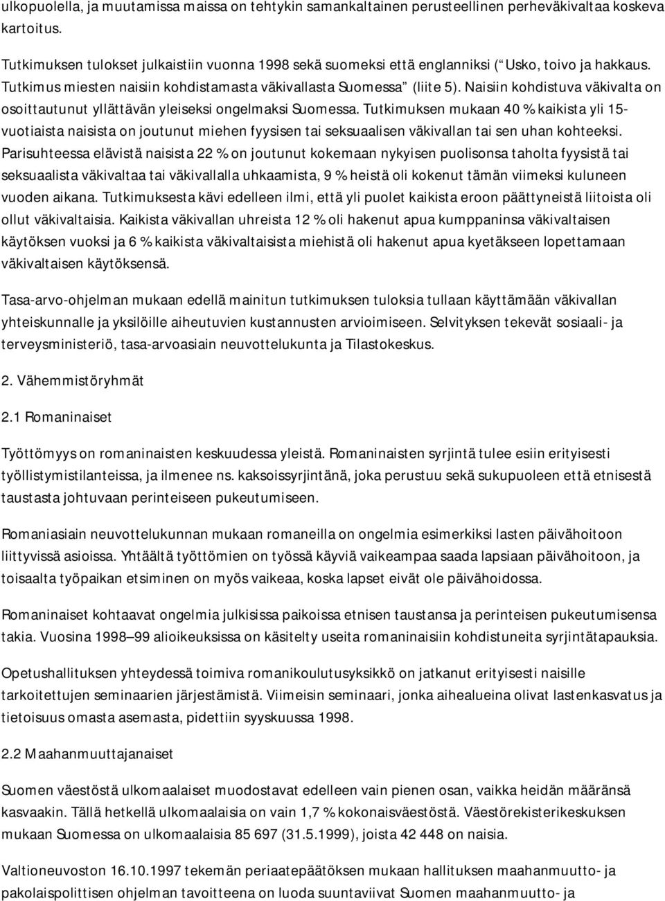 Naisiin kohdistuva väkivalta on osoittautunut yllättävän yleiseksi ongelmaksi Suomessa.