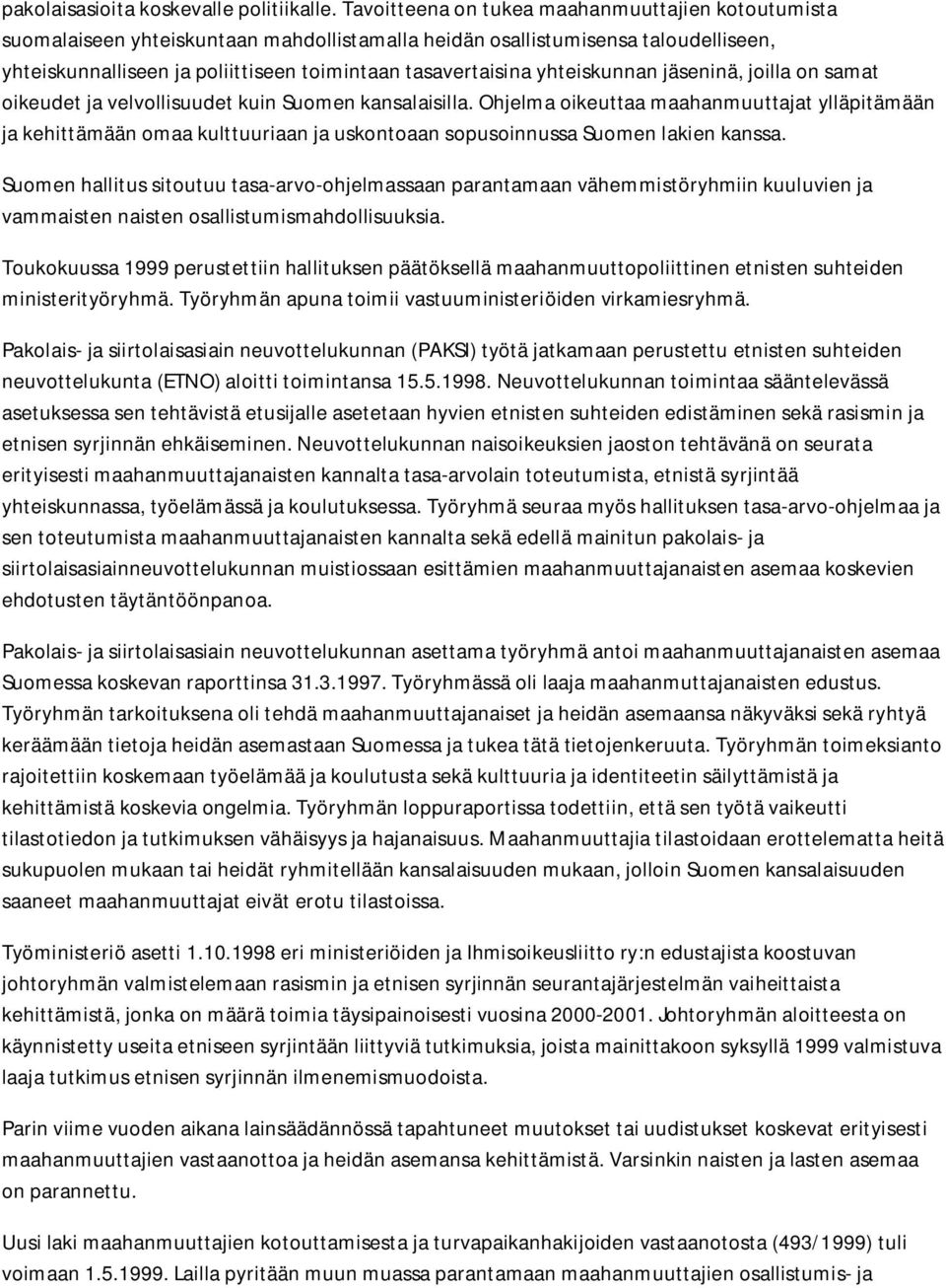 yhteiskunnan jäseninä, joilla on samat oikeudet ja velvollisuudet kuin Suomen kansalaisilla.