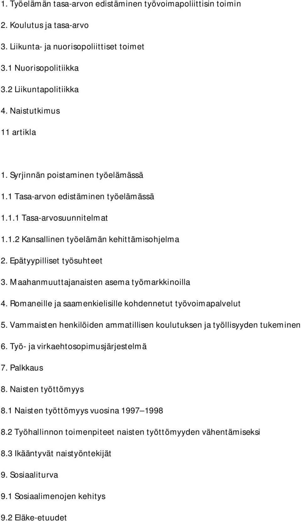 Epätyypilliset työsuhteet 3. Maahanmuuttajanaisten asema työmarkkinoilla 4. Romaneille ja saamenkielisille kohdennetut työvoimapalvelut 5.