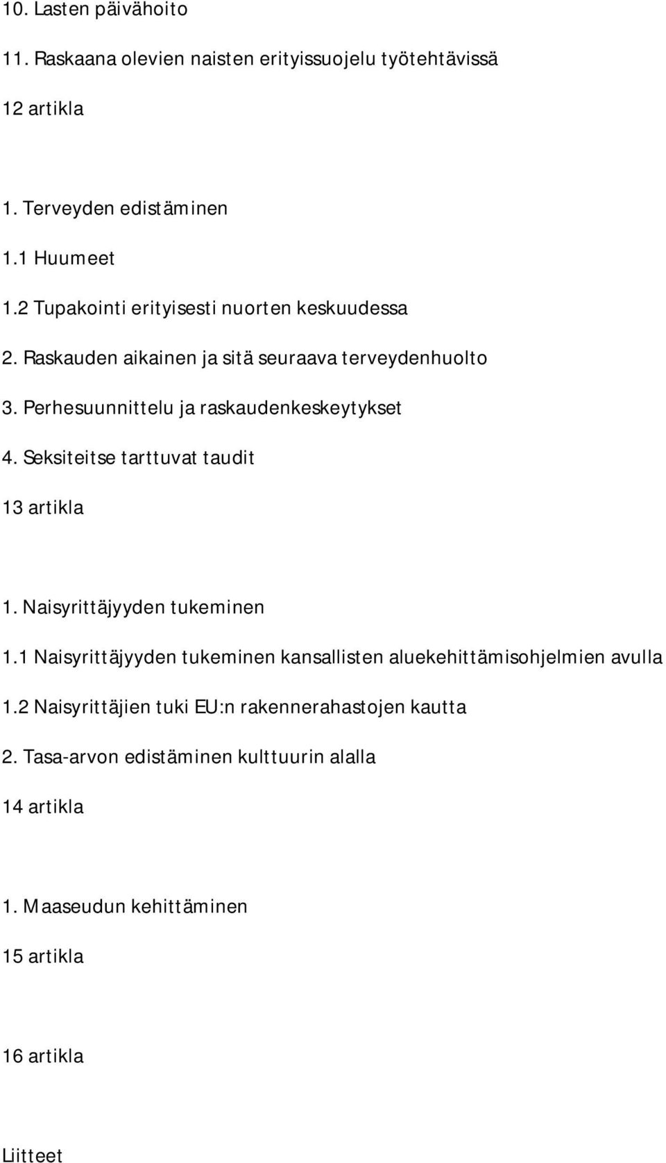 Seksiteitse tarttuvat taudit 13 artikla 1. Naisyrittäjyyden tukeminen 1.1 Naisyrittäjyyden tukeminen kansallisten aluekehittämisohjelmien avulla 1.