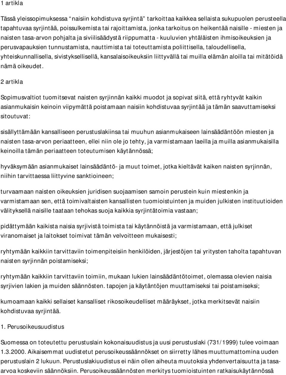 taloudellisella, yhteiskunnallisella, sivistyksellisellä, kansalaisoikeuksiin liittyvällä tai muilla elämän aloilla tai mitätöidä nämä oikeudet.