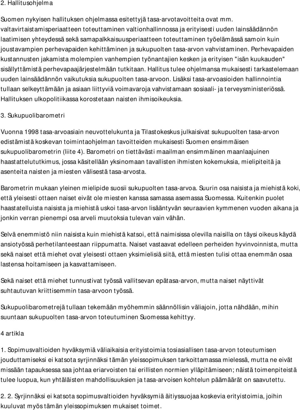 joustavampien perhevapaiden kehittäminen ja sukupuolten tasa-arvon vahvistaminen.