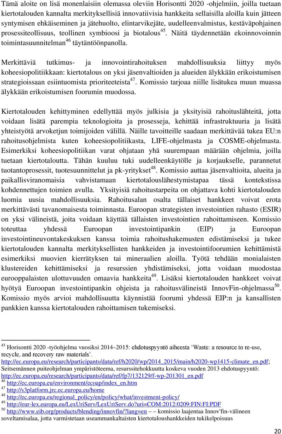 Näitä täydennetään ekoinnovoinnin toimintasuunnitelman 46 täytäntöönpanolla.