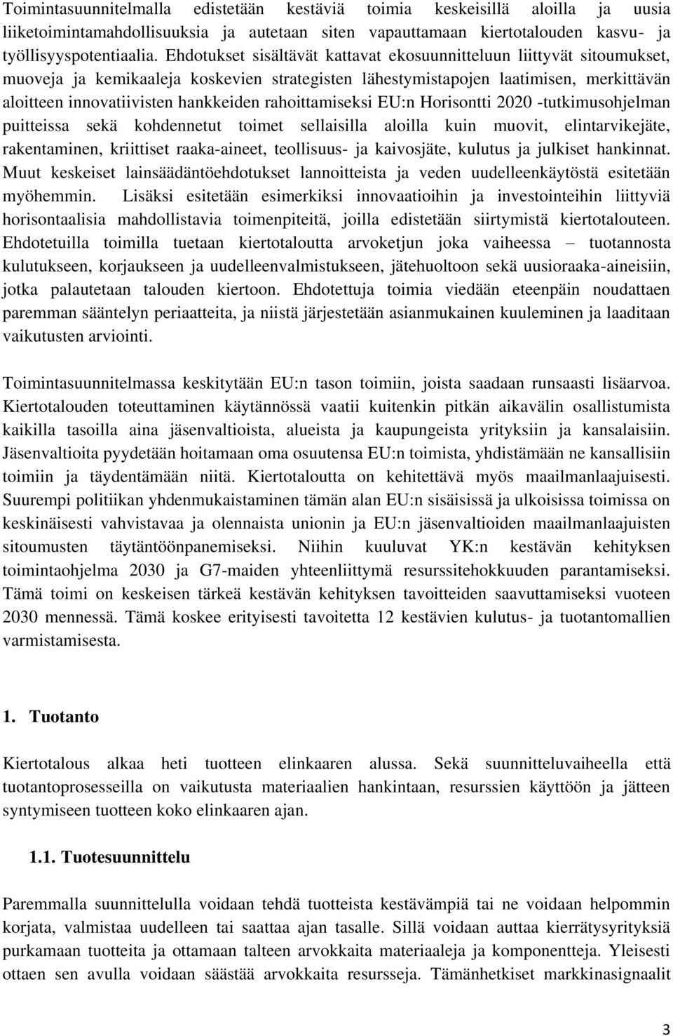 rahoittamiseksi EU:n Horisontti 2020 -tutkimusohjelman puitteissa sekä kohdennetut toimet sellaisilla aloilla kuin muovit, elintarvikejäte, rakentaminen, kriittiset raaka-aineet, teollisuus- ja