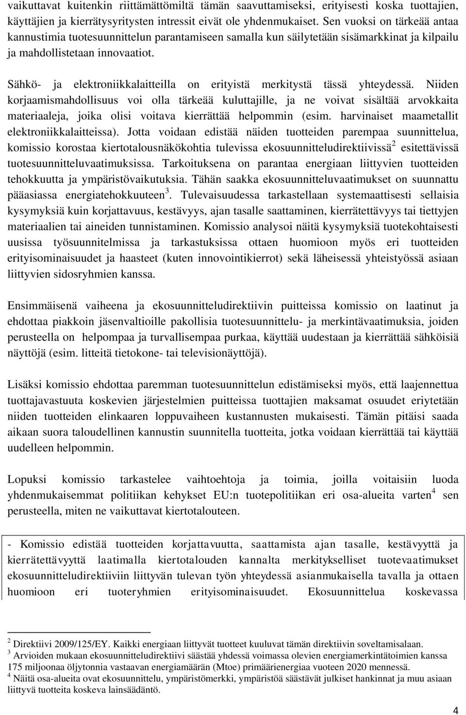Sähkö- ja elektroniikkalaitteilla on erityistä merkitystä tässä yhteydessä.
