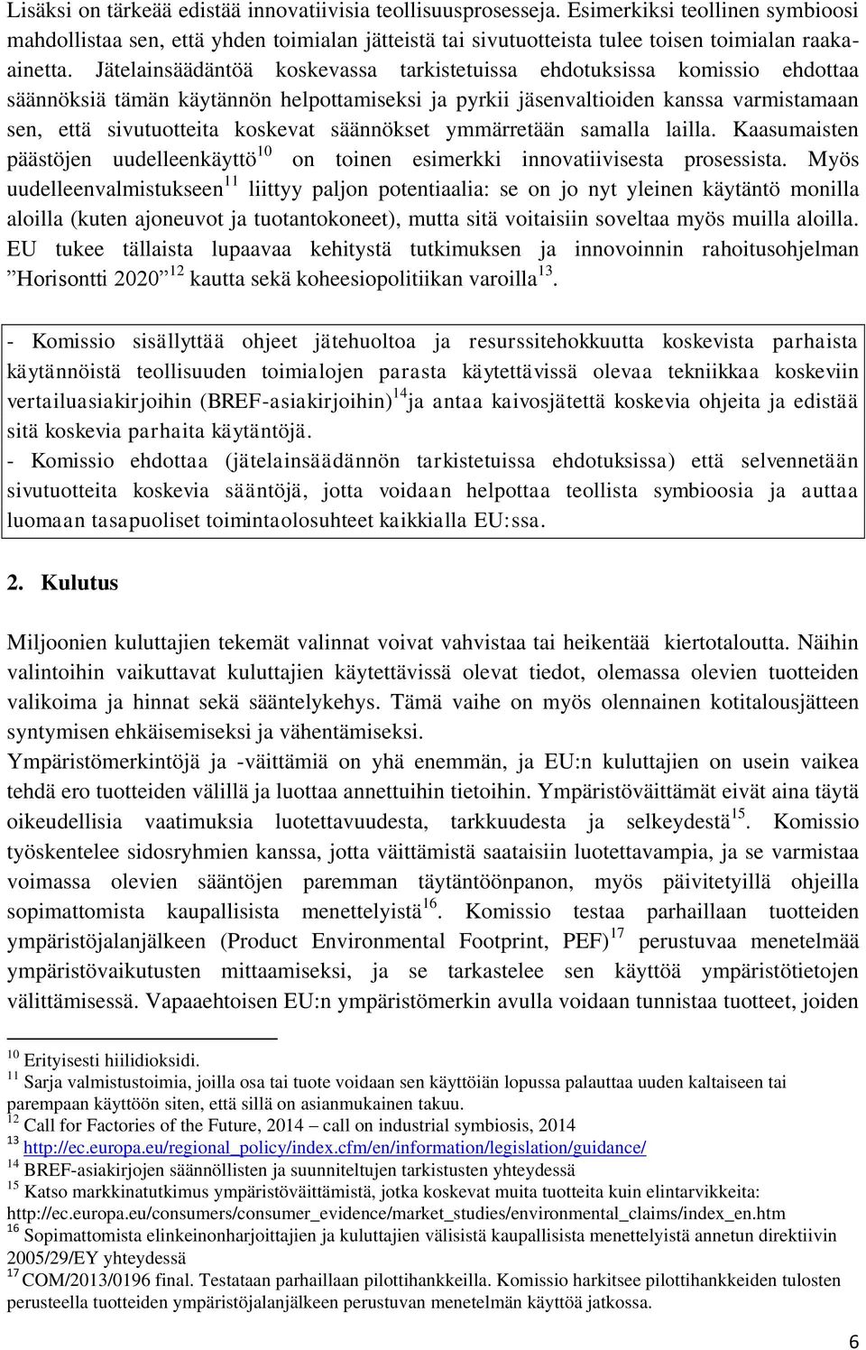 säännökset ymmärretään samalla lailla. Kaasumaisten päästöjen uudelleenkäyttö 10 on toinen esimerkki innovatiivisesta prosessista.