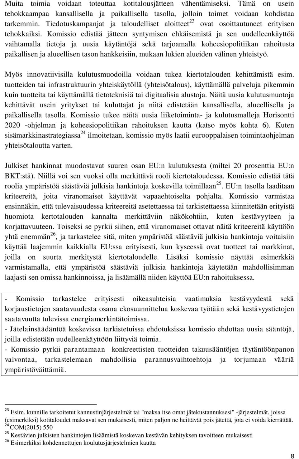 Komissio edistää jätteen syntymisen ehkäisemistä ja sen uudelleenkäyttöä vaihtamalla tietoja ja uusia käytäntöjä sekä tarjoamalla koheesiopolitiikan rahoitusta paikallisen ja alueellisen tason