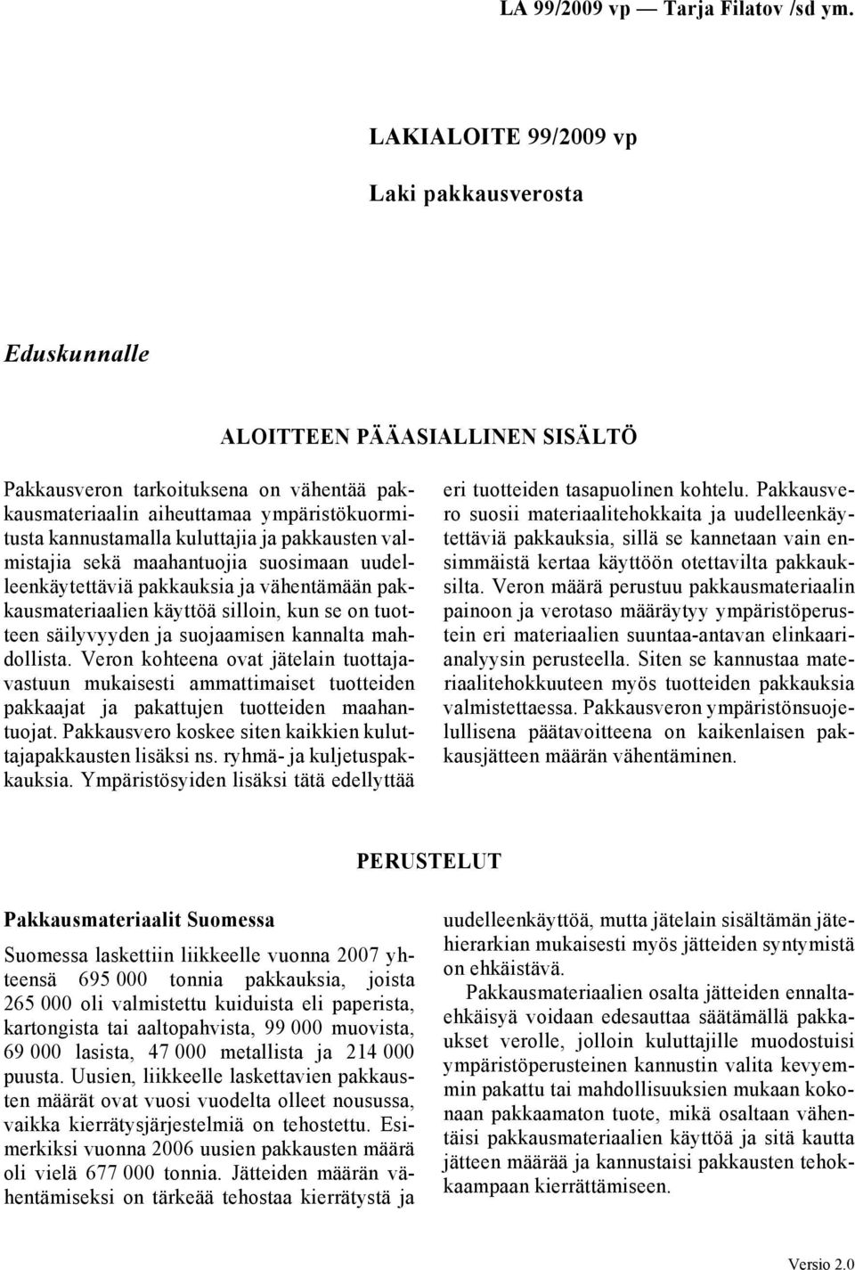 kannalta mahdollista. Veron kohteena ovat jätelain tuottajavastuun mukaisesti ammattimaiset tuotteiden pakkaajat ja pakattujen tuotteiden maahantuojat.