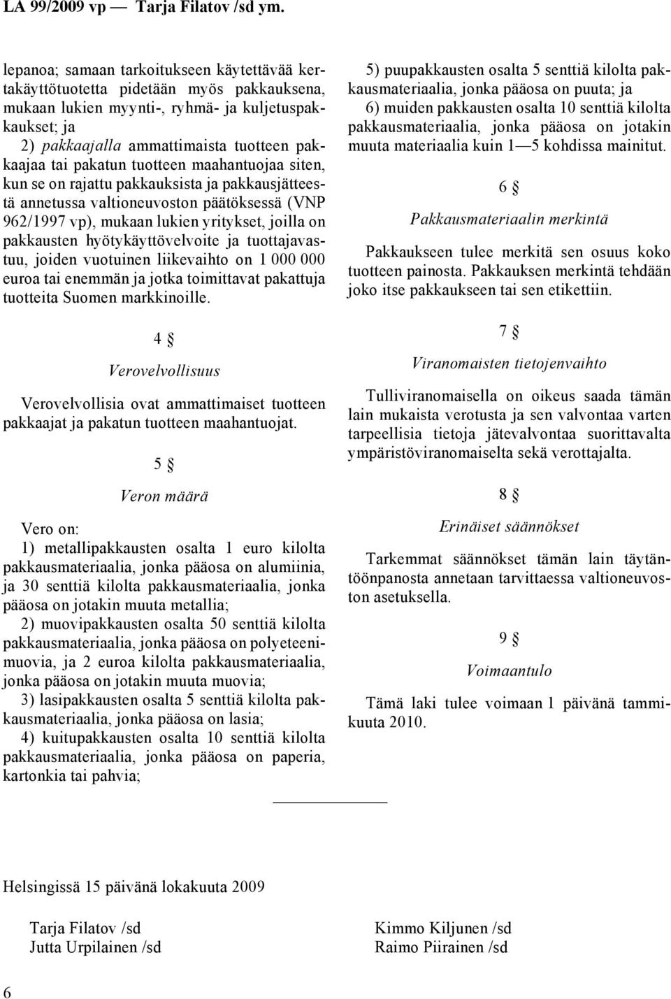 hyötykäyttövelvoite ja tuottajavastuu, joiden vuotuinen liikevaihto on 1 000 000 euroa tai enemmän ja jotka toimittavat pakattuja tuotteita Suomen markkinoille.