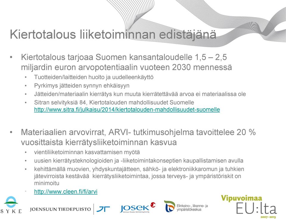 fi/julkaisu/2014/kiertotalouden-mahdollisuudet-suomelle Materiaalien arvovirrat, ARVI- tutkimusohjelma tavoittelee 20 % vuosittaista kierrätysliiketoiminnan kasvua vientiliiketoiminnan kasvattamisen