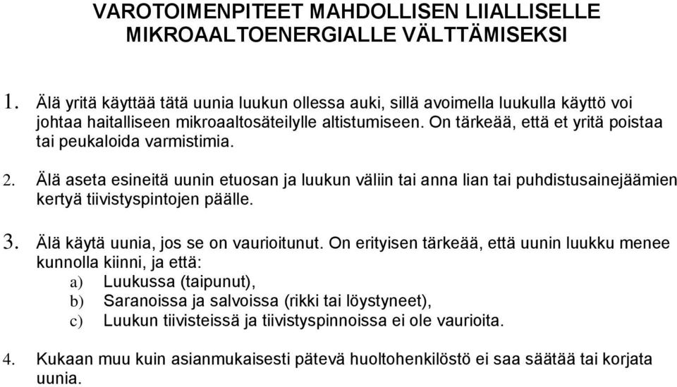 On tärkeää, että et yritä poistaa tai peukaloida varmistimia. 2. Älä aseta esineitä uunin etuosan ja luukun väliin tai anna lian tai puhdistusainejäämien kertyä tiivistyspintojen päälle. 3.
