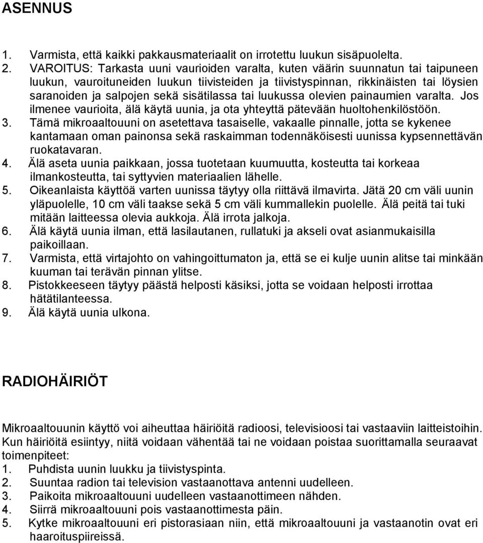 sisätilassa tai luukussa olevien painaumien varalta. Jos ilmenee vaurioita, älä käytä uunia, ja ota yhteyttä pätevään huoltohenkilöstöön. 3.
