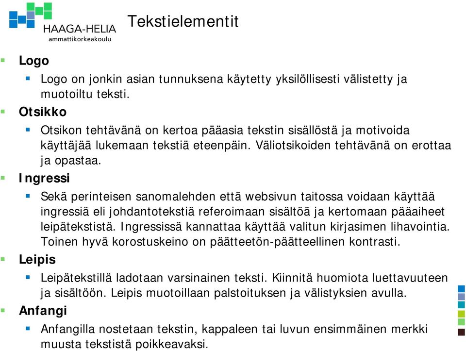 Ingressi Sekä perinteisen sanomalehden että websivun taitossa voidaan käyttää ingressiä eli johdantotekstiä referoimaan sisältöä ja kertomaan pääaiheet leipätekstistä.
