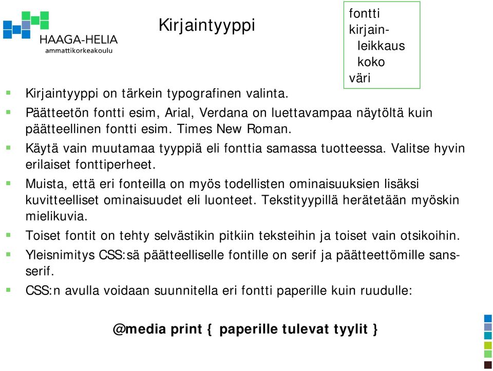 Käytä vain muutamaa tyyppiä eli fonttia samassa tuotteessa. Valitse hyvin erilaiset fonttiperheet.