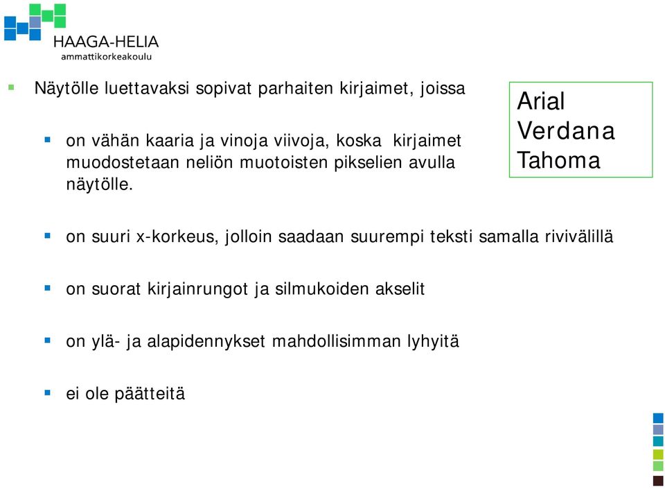 Arial Verdana Tahoma on suuri x-korkeus, jolloin saadaan suurempi teksti samalla rivivälillä