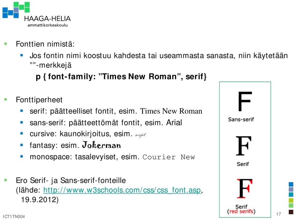 Times New Roman sans-serif: päätteettömät fontit, esim. Arial cursive: kaunokirjoitus, esim. script fantasy: esim.