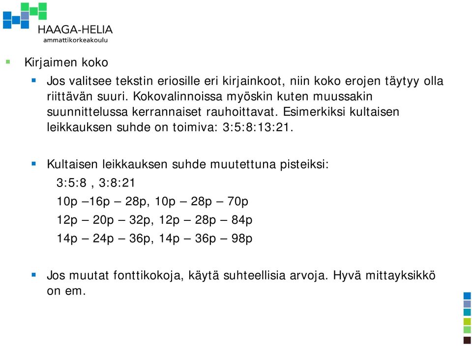 Esimerkiksi kultaisen leikkauksen suhde on toimiva: 3:5:8:13:21.