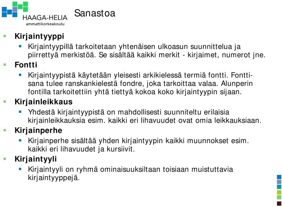 Alunperin fontilla tarkoitettiin yhtä tiettyä kokoa koko kirjaintyypin sijaan. Kirjainleikkaus Yhdestä kirjaintyypistä on mahdollisesti suunniteltu erilaisia kirjainleikkauksia esim.