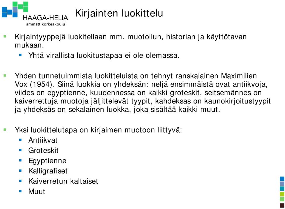 Siinä luokkia on yhdeksän: neljä ensimmäistä ovat antiikvoja, viides on egyptienne, kuudennessa on kaikki groteskit, seitsemännes on kaiverrettuja muotoja
