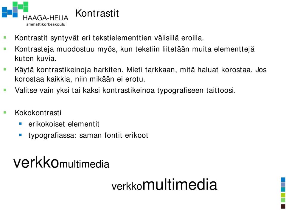 Käytä kontrastikeinoja harkiten. Mieti tarkkaan, mitä haluat korostaa.