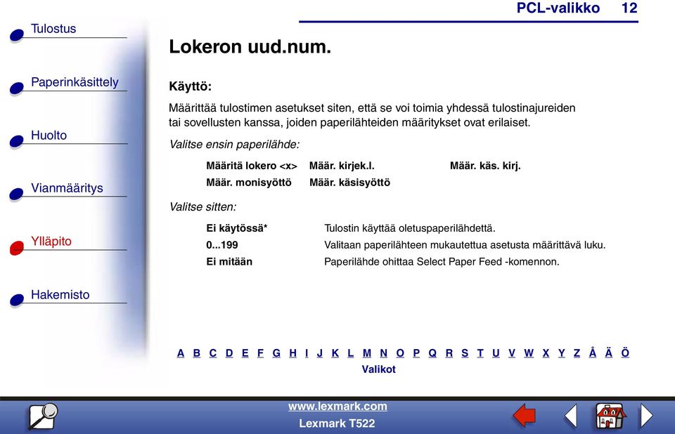 paperilähteiden määritykset ovat erilaiset. Valitse ensin paperilähde: Valitse sitten: Määritä lokero <x> Määr. kirjek.l. Määr. käs.