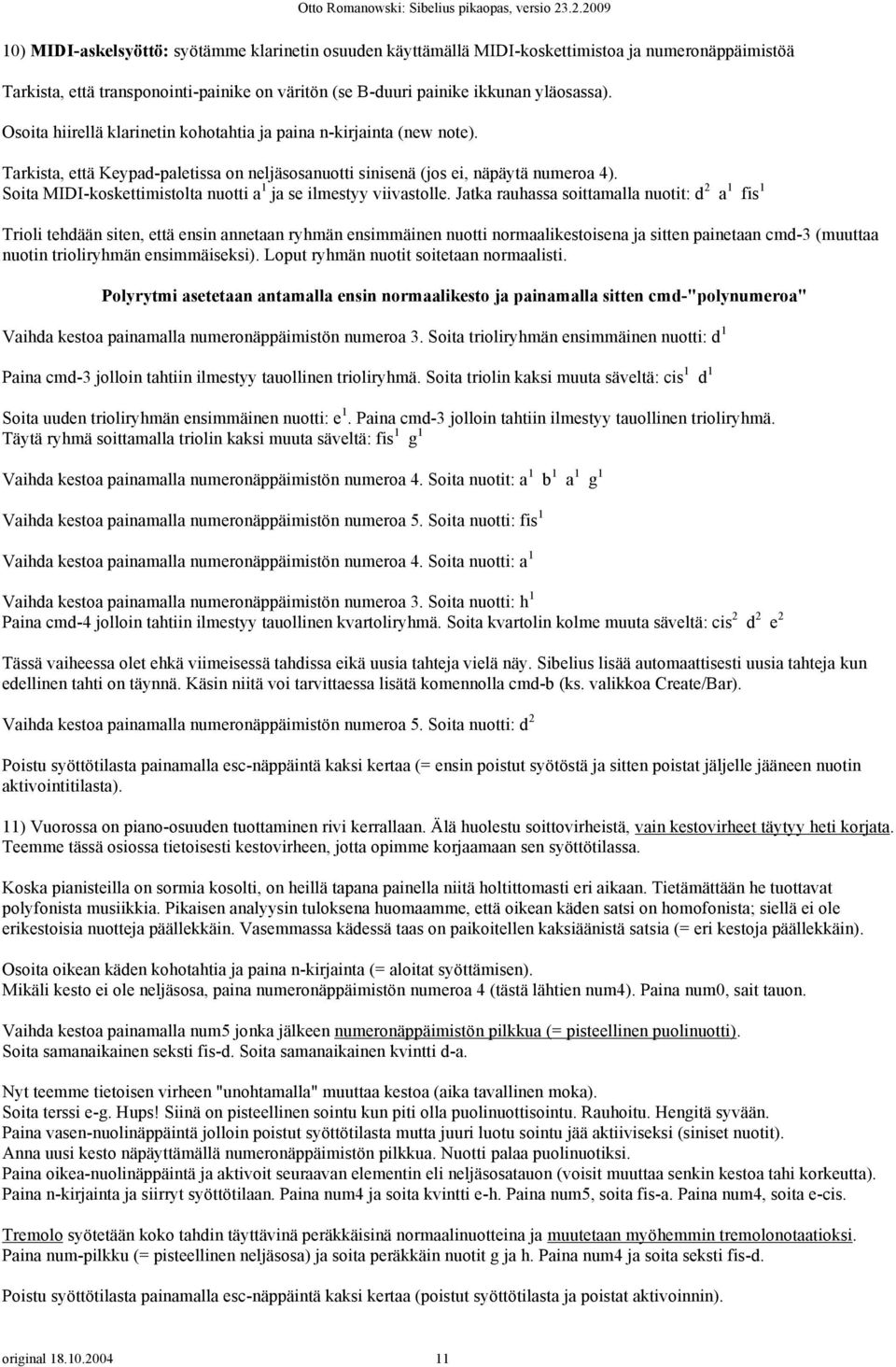 Osoita hiirellä klarinetin kohotahtia ja paina n-kirjainta (new note). Tarkista, että Keypad-paletissa on neljäsosanuotti sinisenä (jos ei, näpäytä numeroa 4).