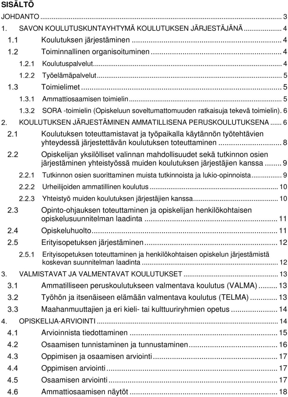 .. 6 Koulutuksen toteuttamistavat ja työpaikalla käytännön työtehtävien yhteydessä järjestettävän koulutuksen toteuttaminen.