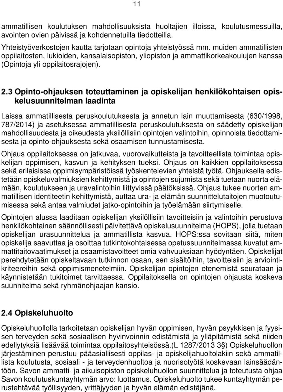 muiden ammatillisten oppilaitosten, lukioiden, kansalaisopiston, yliopiston ja ammattikorkeakoulujen kanssa (Opintoja yli oppilaitosrajojen).