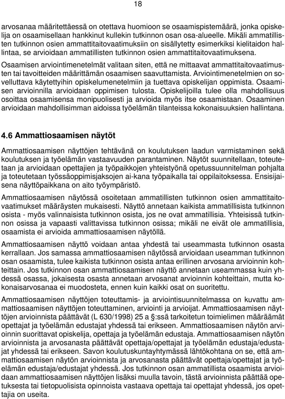 Osaamisen arviointimenetelmät valitaan siten, että ne mittaavat ammattitaitovaatimusten tai tavoitteiden määrittämän osaamisen saavuttamista.